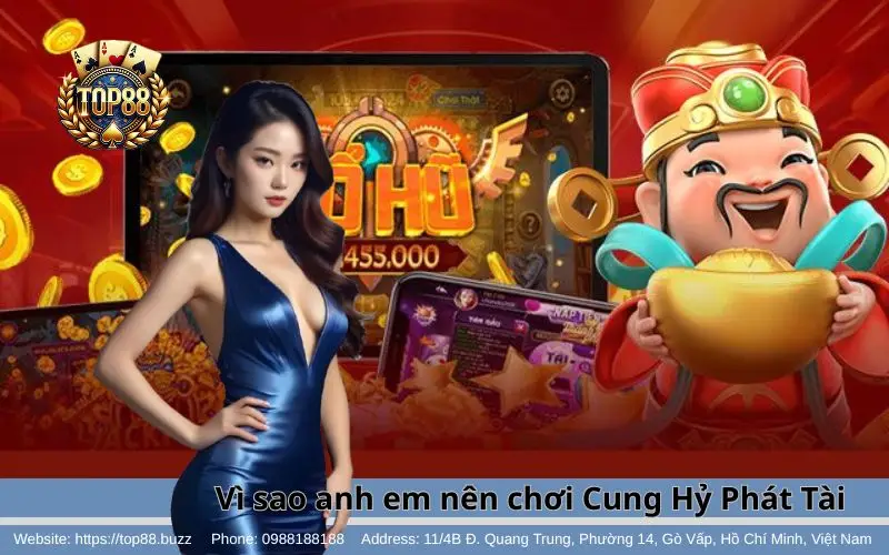 Lý do nhiều anh em yêu thích & lựa chọn Cung Hỷ Phát Tài Slots Top88
